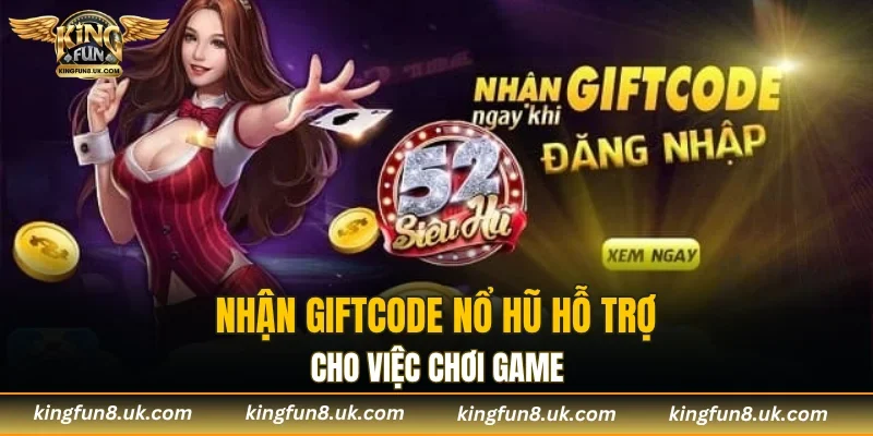 Nhận Giftcode nổ hũ hỗ trợ cho việc chơi game